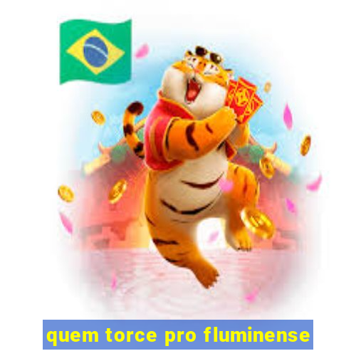 quem torce pro fluminense